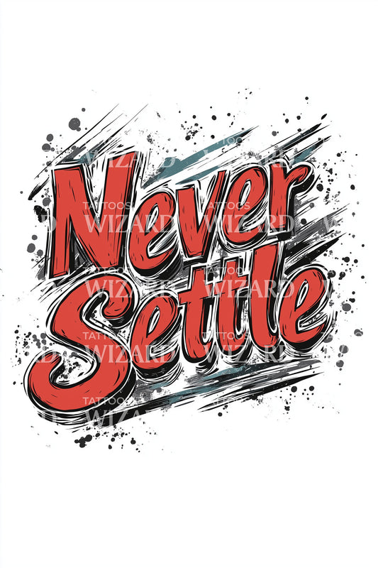 Never Settle Grunge Script Tattoo Design